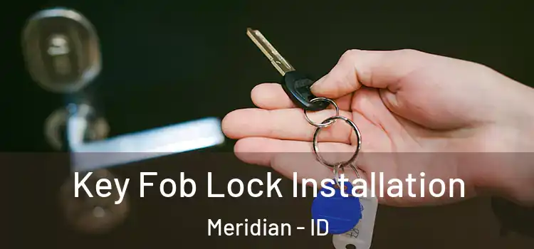 Key Fob Lock Installation Meridian - ID