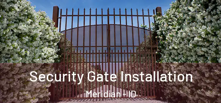  Security Gate Installation Meridian - ID