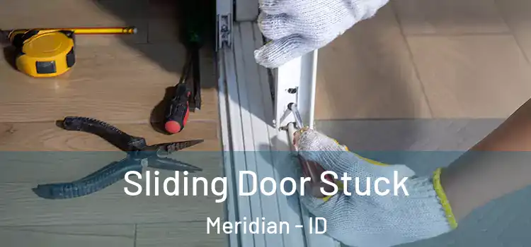 Sliding Door Stuck Meridian - ID